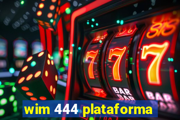 wim 444 plataforma